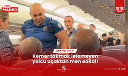 Kemer takmak istemeyen yolcu uçaktan men edildi!