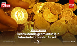 İslam Memiş gram altın için tahminde bulundu: Fırsat...