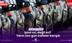 İptal mi, değil mi? Yarın son gün kafalar karışık