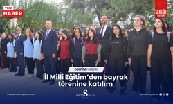 İl Milli Eğitim’den bayrak törenine katılım