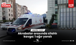 Akrabalar arasında silahlı kavga: 1 ağır yaralı