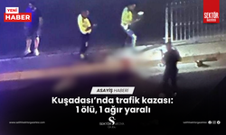 Kuşadası’nda trafik kazası: 1 ölü, 1 ağır yaralı