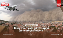 Suriye'den yola çıktı! Kapıyı pencereyi kilitleyin 