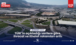 TÜİK’in açıkladığı verilere göre, ihracat ve ithalat rakamları arttı