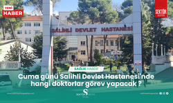 Cuma günü Salihli Devlet Hastanesi'nde hangi doktorlar görev yapacak ?