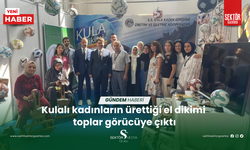 Kulalı kadınların ürettiği el dikimi toplar görücüye çıktı