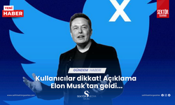 Kullanıcılar dikkat! Açıklama Elon Musk'tan geldi...