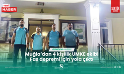 Muğla’dan 4 kişilik UMKE ekibi Fas depremi için yola çıktı