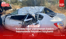 Kazada ağır yaralanan kadın hastanede hayatını kaybetti