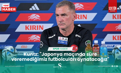 Kuntz: "Japonya maçında süre veremediğimiz futbolcuları oynatacağız"