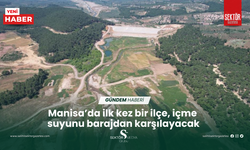 Manisa’da ilk kez bir ilçe, içme  suyunu barajdan karşılayacak