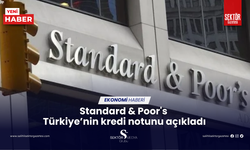 Standard & Poor's  Türkiye’nin kredi notunu açıkladı