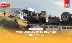 Virajı Alamayan Tır Devrildi: 1 Ölü 1 Yaralı