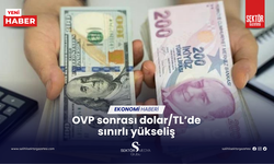 OVP sonrası dolar/TL’de sınırlı yükseliş