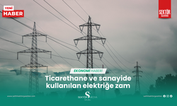 Ticarethane ve sanayide kullanılan elektriğe zam