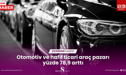 Otomotiv ve hafif ticari araç pazarı yüzde 78,9 arttı