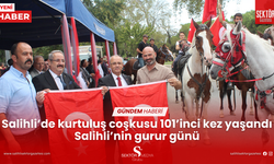 Salihli’de kurtuluş coşkusu... 101’inci kez yaşandı Salihli’nin gurur günü