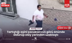 Tartıştığı eşini çocuklarının gözü önünde öldürüp olay yerinden uzaklaştı