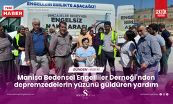 Manisa Bedensel Engelliler Derneği'nden depremzedelerin yüzünü güldüren yardım