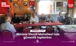 Akhisar Efendi Mahallesi’nde güvenlik toplantısı