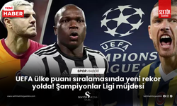 UEFA ülke puanı sıralamasında yeni rekor yolda! Şampiyonlar Ligi müjdesi