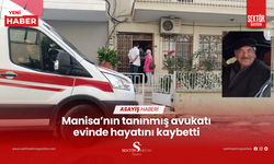 Manisa’nın tanınmış avukatı evinde hayatını kaybetti