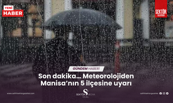 Son dakika… Meteorolojiden Manisa’nın 5 ilçesine uyarı