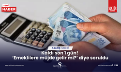 Kaldı son 1 gün! ‘Emeklilere müjde gelir mi?’ diye soruldu