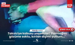 Taksiciye kabusu yaşattılar! 'Parmağını gözüme soktu, kırılan dişimi yuttum...'