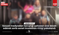 Sosyal medyadan tanıştığı şahısları eve davet ederek zorla senet imzalatan 4 kişi yakalandı