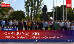 CHP 100 Yaşında! 'CHP, Cumhuriyet’in asırlık yolculuğuna eşlik etti'