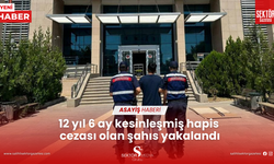 12 yıl 6 ay kesinleşmiş hapis cezası olan şahıs yakalandı