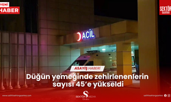 Düğün yemeğinde zehirlenenlerin sayısı 45’e yükseldi