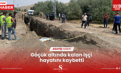 Göçük altında kalan işçi hayatını kaybetti