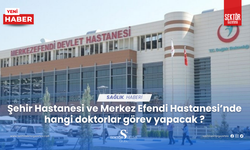 Şehir Hastanesi ve Merkez Efendi Hastanesi’nde hangi doktorlar görev yapacak ?