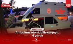 Ambulans otomobille çarpıştı: 4 yaralı