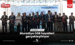 Muradiye OSB hayalleri gerçekleştiriyor