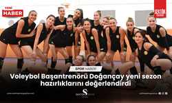 Voleybol Başantrenörü Doğançay yeni sezon hazırlıklarını değerlendirdi