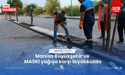 Manisa Büyükşehir ve MASKİ yağışa karşı teyakkuzda