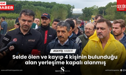 Selde ölen ve kayıp 4 kişinin bulunduğu alan yerleşime kapalı alanmış