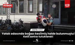 Yatak odasında öldürülen kadının katil zanlısı oğlu çıktı