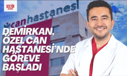 Demirkan, Özel Can Hastanesi’nde göreve başladı