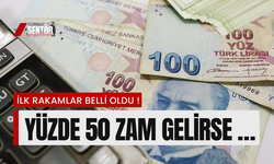 İlk rakamlar belli oldu ! Yüzde 50 zam gelirse …