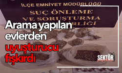 Arama yapılan evlerden uyuşturucu fışkırdı