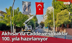 Akhisar’da Cadde ve sokaklar 100. yıla hazırlanıyor