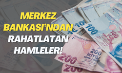 Merkez Bankası’ndan rahatlatan hamleler!