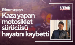 Kaza yapan motosiklet sürücüsü hayatını kaybetti