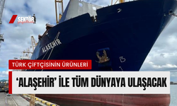 Türk çiftçisinin ürünleri ‘Alaşehir’ ile tüm dünyaya ulaşacak