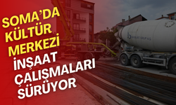 Soma’da kültür merkezi inşaat çalışmaları sürüyor