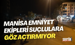 Manisa Emniyet ekipleri suçlulara göz açtırmıyor